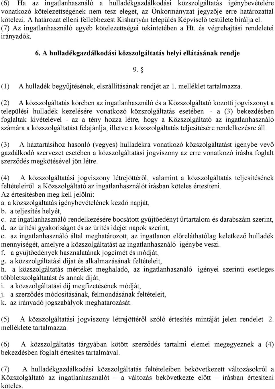 A hulladékgazdálkodási közszolgáltatás helyi ellátásának rendje (1) A hulladék begyűjtésének, elszállításának rendjét az 1. melléklet tartalmazza. 9.