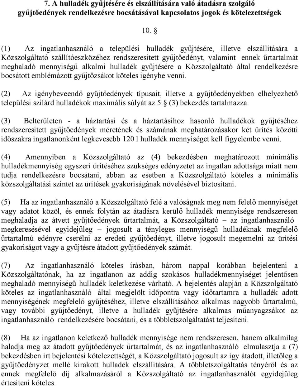 alkalmi hulladék gyűjtésére a Közszolgáltató által rendelkezésre bocsátott emblémázott gyűjtőzsákot köteles igénybe venni.