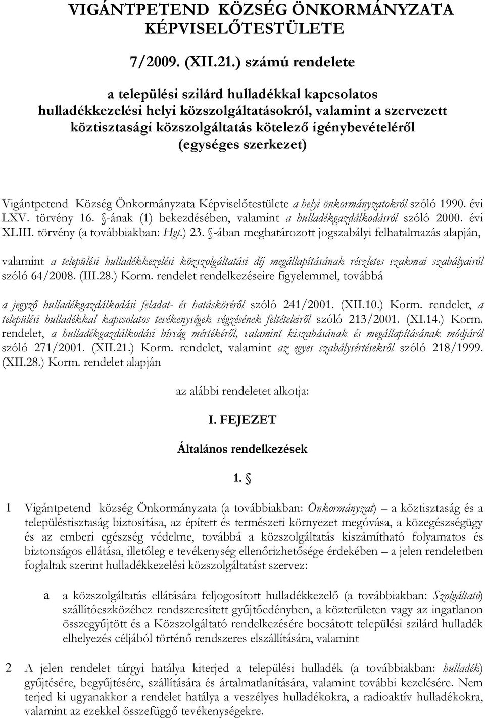 szerkezet) Vigántpetend Község Önkormányzata Képviselőtestülete a helyi önkormányzatokról szóló 1990. évi LXV. törvény 16. -ának (1) bekezdésében, valamint a hulladékgazdálkodásról szóló 2000.