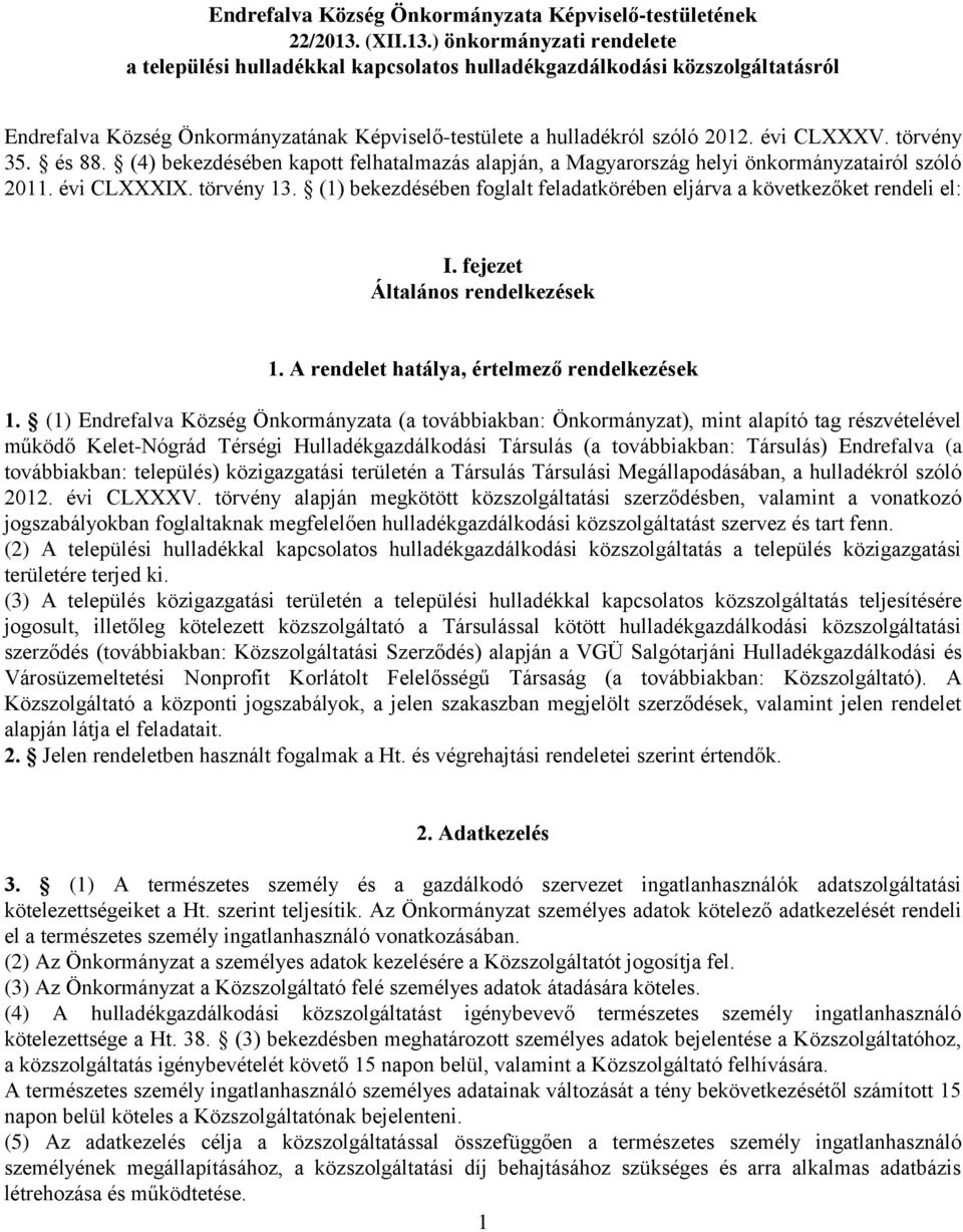 évi CLXXXV. törvény 35. és 88. (4) bekezdésében kapott felhatalmazás alapján, a Magyarország helyi önkormányzatairól szóló 2011. évi CLXXXIX. törvény 13.