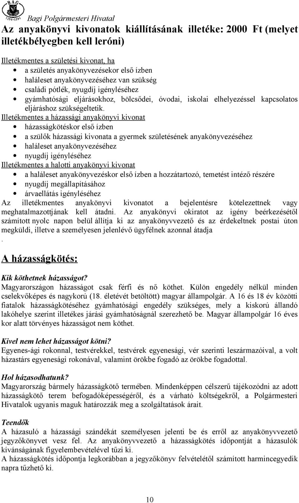 Illetékmentes a házassági anyakönyvi kivonat házasságkötéskor első ízben a szülők házassági kivonata a gyermek születésének anyakönyvezéséhez haláleset anyakönyvezéséhez nyugdíj igényléséhez