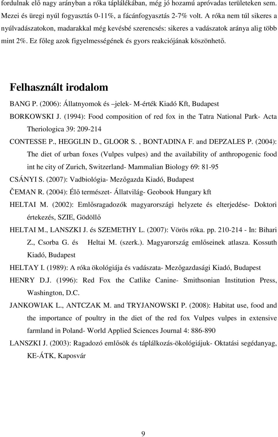 Felhasznált irodalom BANG P. (2006): Állatnyomok és jelek- M-érték Kiadó Kft, Budapest BORKOWSKI J.