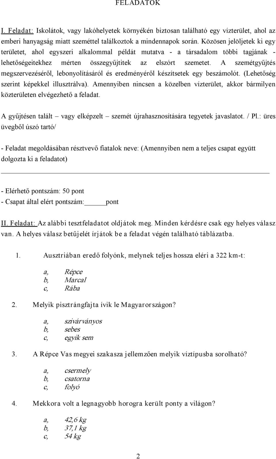 A szemétgyűjtés megszervezéséről, lebonyolításáról és eredményéről készítsetek egy beszámolót. (Lehetőség szerint képekkel illusztrálva).