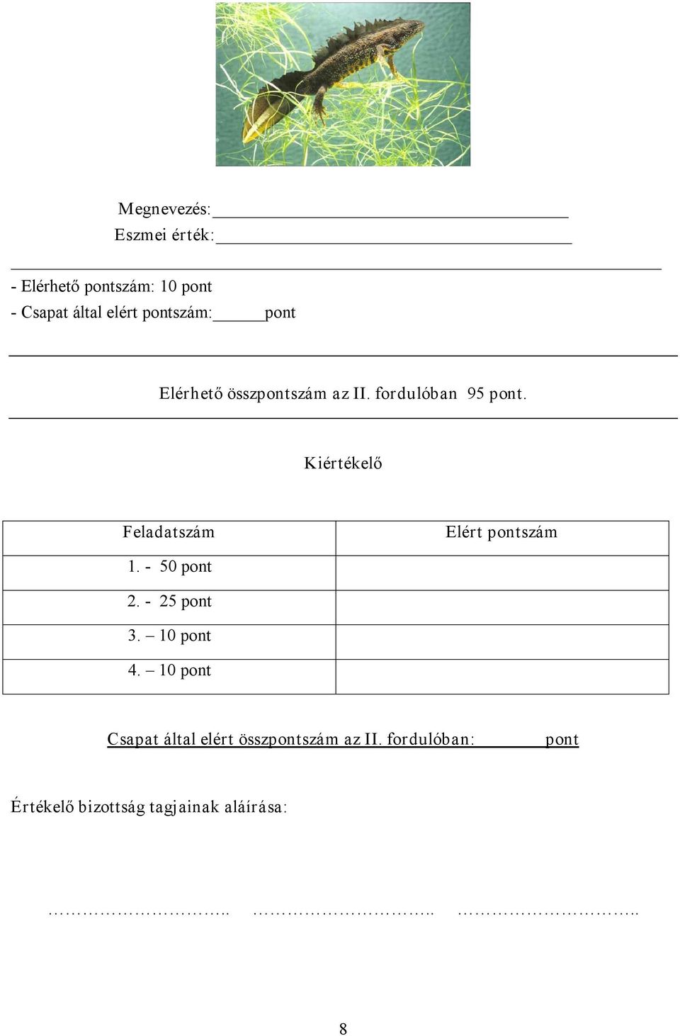 Kiértékelő Feladatszám Elért pontszám 1. 50 pont 2. 25 pont 3. 10 pont 4.