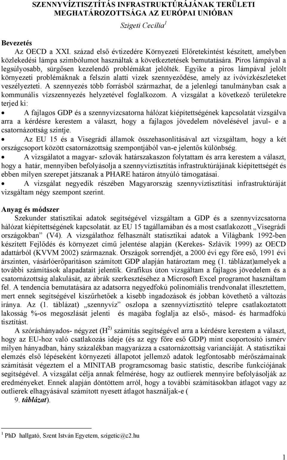 Piros lámpával a legsúlyosabb, sürgősen kezelendő problémákat jelölték.