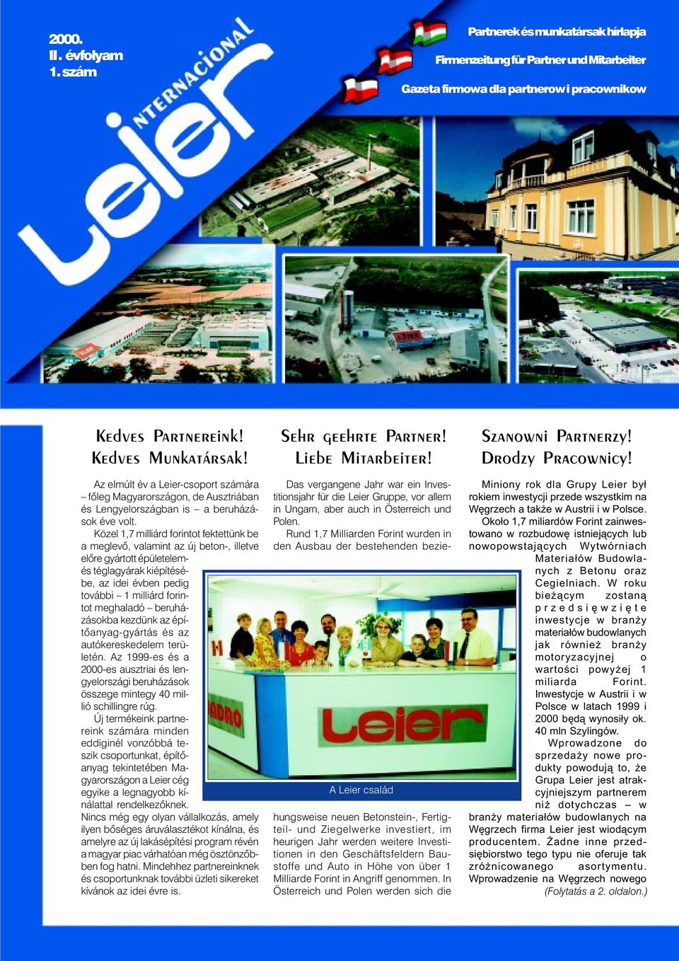 Közel 1,7 milliárd forintot fektettünk be a meglevô, valamint az új beton-, illetve elôre gyártott épületelemés téglagyárak kiépítésébe, az idei évben pedig további 1 milliárd forintot meghaladó