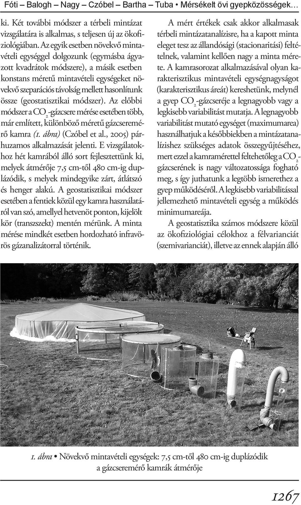 hasonlítunk össze (geostatisztikai módszer). Az előbbi módszer a CO 2 -gázcsere mérése esetében több, már említett, különböző méretű gázcseremérő kamra (1. ábra) (Czóbel et al.