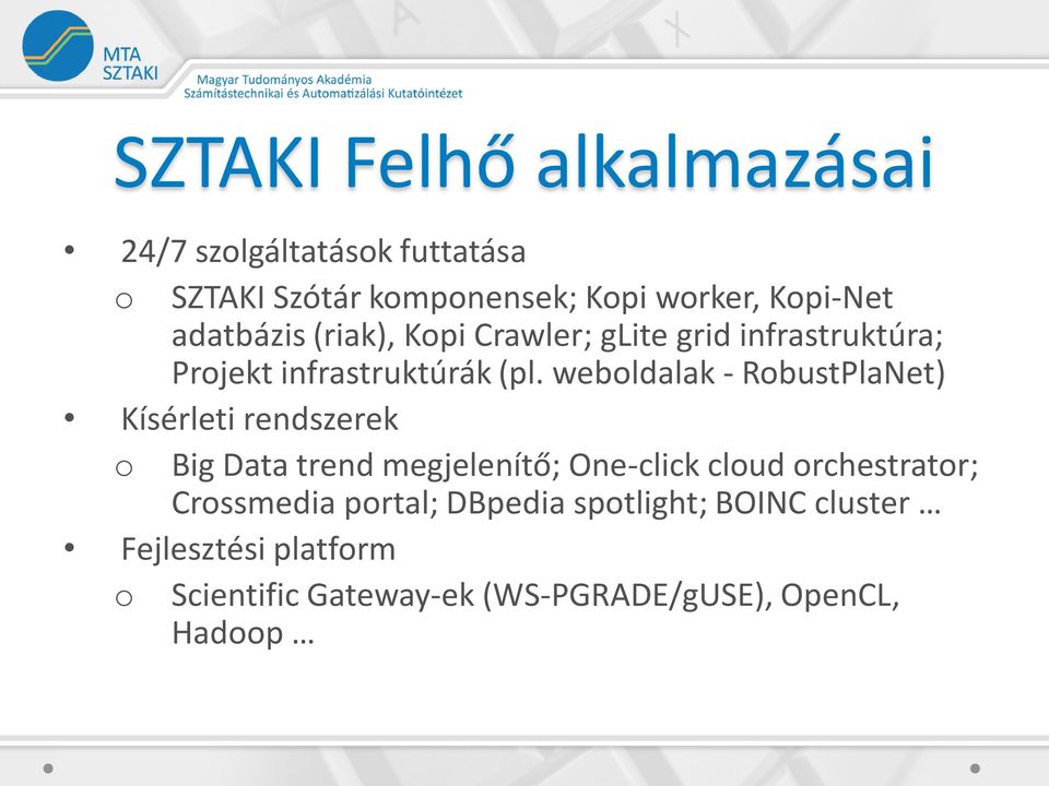 weboldalak - RobustPlaNet) Kísérleti rendszerek o Big Data trend megjelenítő; One-click cloud orchestrator;