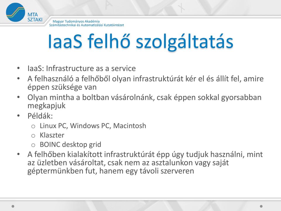 o Linux PC, Windows PC, Macintosh o Klaszter o BOINC desktop grid A felhőben kialakított infrastruktúrát épp úgy