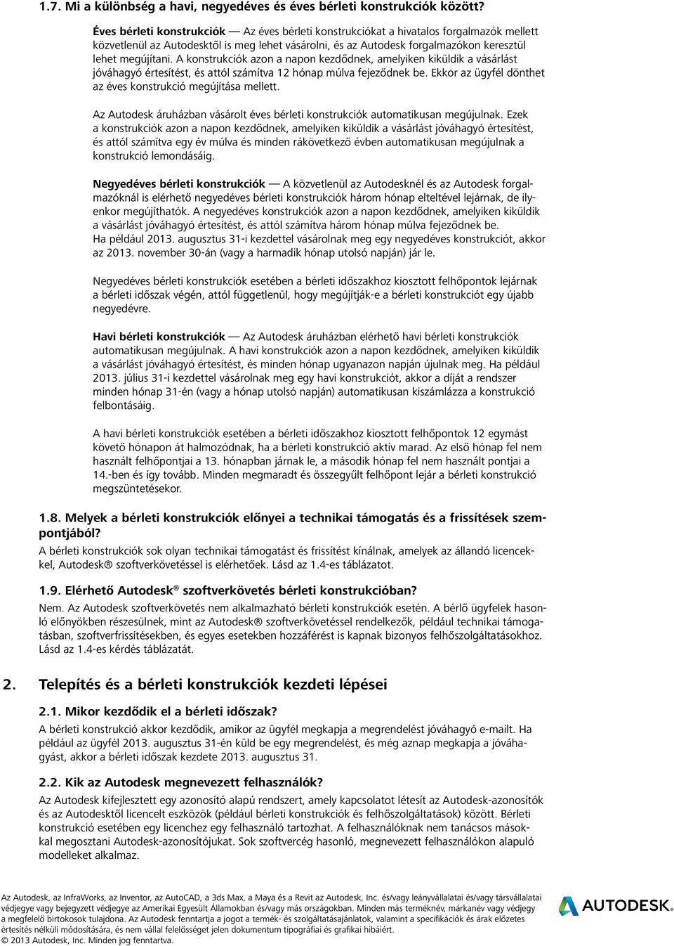 A konstrukciók azon a napon kezdődnek, amelyiken kiküldik a vásárlást jóváhagyó értesítést, és attól számítva 12 hónap múlva fejeződnek be.