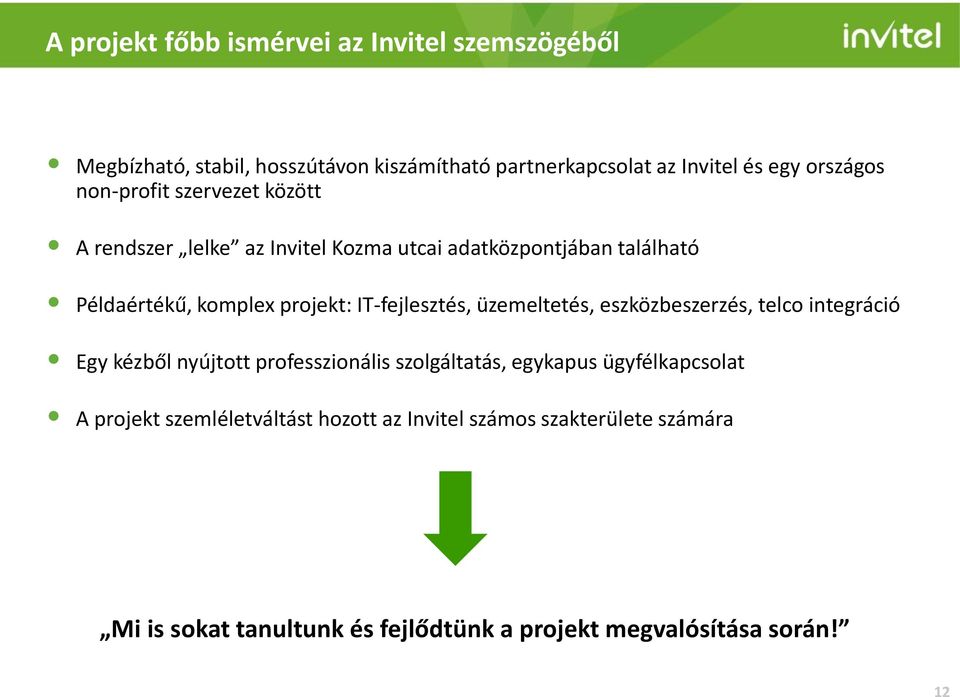 IT-fejlesztés, üzemeltetés, eszközbeszerzés, telco integráció Egy kézből nyújtott professzionális szolgáltatás, egykapus