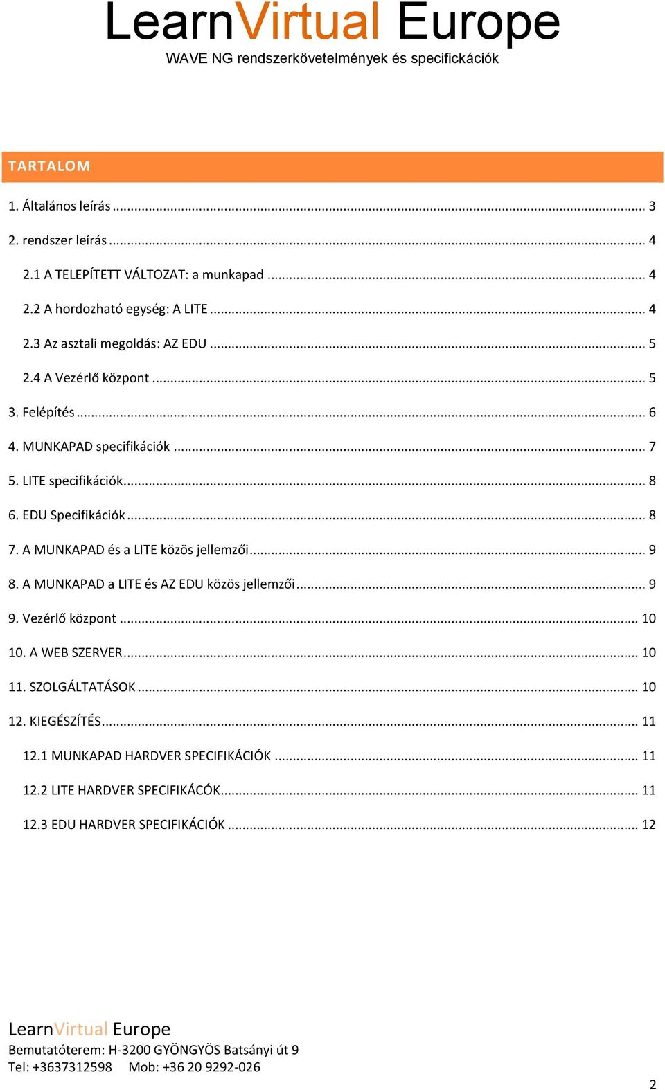 A MUNKAPAD és a LITE közös jellemzői... 9 8. A MUNKAPAD a LITE és AZ EDU közös jellemzői... 9 9. Vezérlő központ... 10 10. A WEB SZERVER... 10 11.