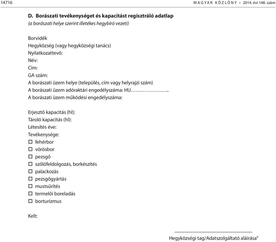 Nyilatkozattevő: Név: Cím: GA szám: A borászati üzem helye (település, cím vagy helyrajzi szám) A borászati üzem adóraktári engedélyszáma: HU.
