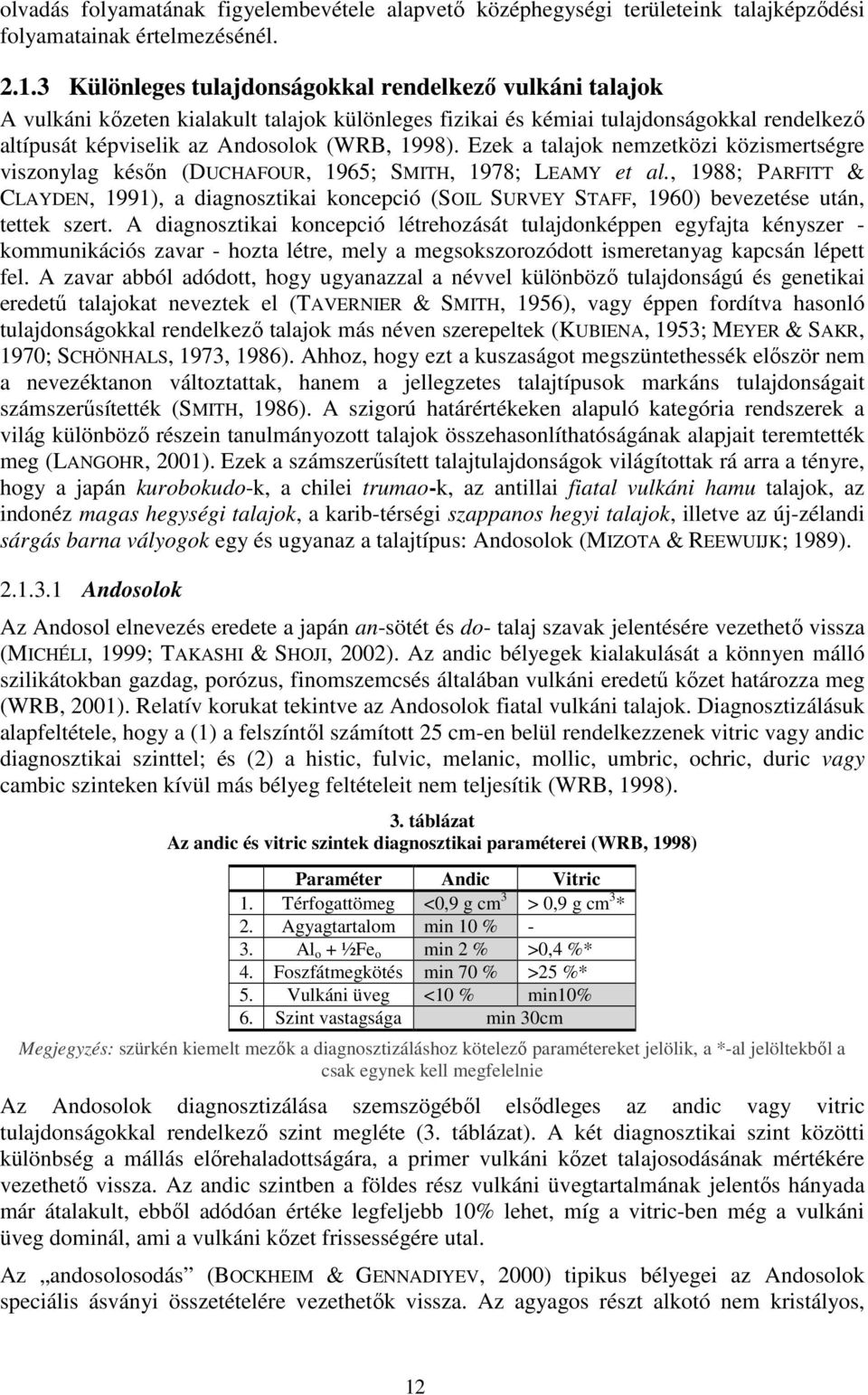Ezek a talajok nemzetközi közismertségre viszonylag késın (DUCHAFOUR, 1965; SMITH, 1978; LEAMY et al.