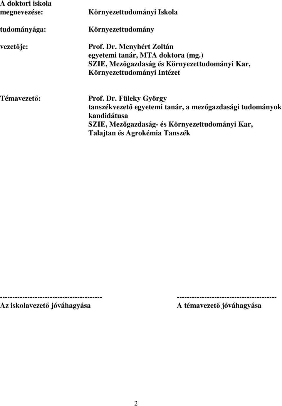 ) SZIE, Mezıgazdaság és Környezettudományi Kar, Környezettudományi Intézet Témavezetı: rof. Dr.