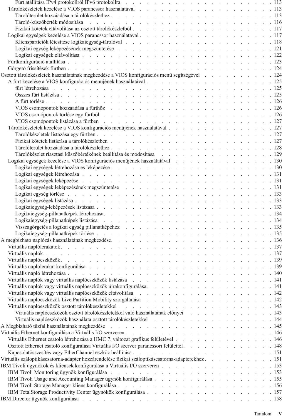 ................... 117 Logikai egységek kezelése a VIOS parancssor használatával................... 117 Klienspartíciók létesítése logikaiegység-tárolóval.