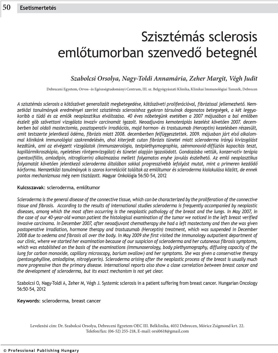 Belgyógyászti Klinik, Kliniki Immunológii Tnszék, Derecen A szisztémás sclerosis kötőszövet generlizált megetegedése, kötőszöveti proliferációvl, firózissl jellemezhető.