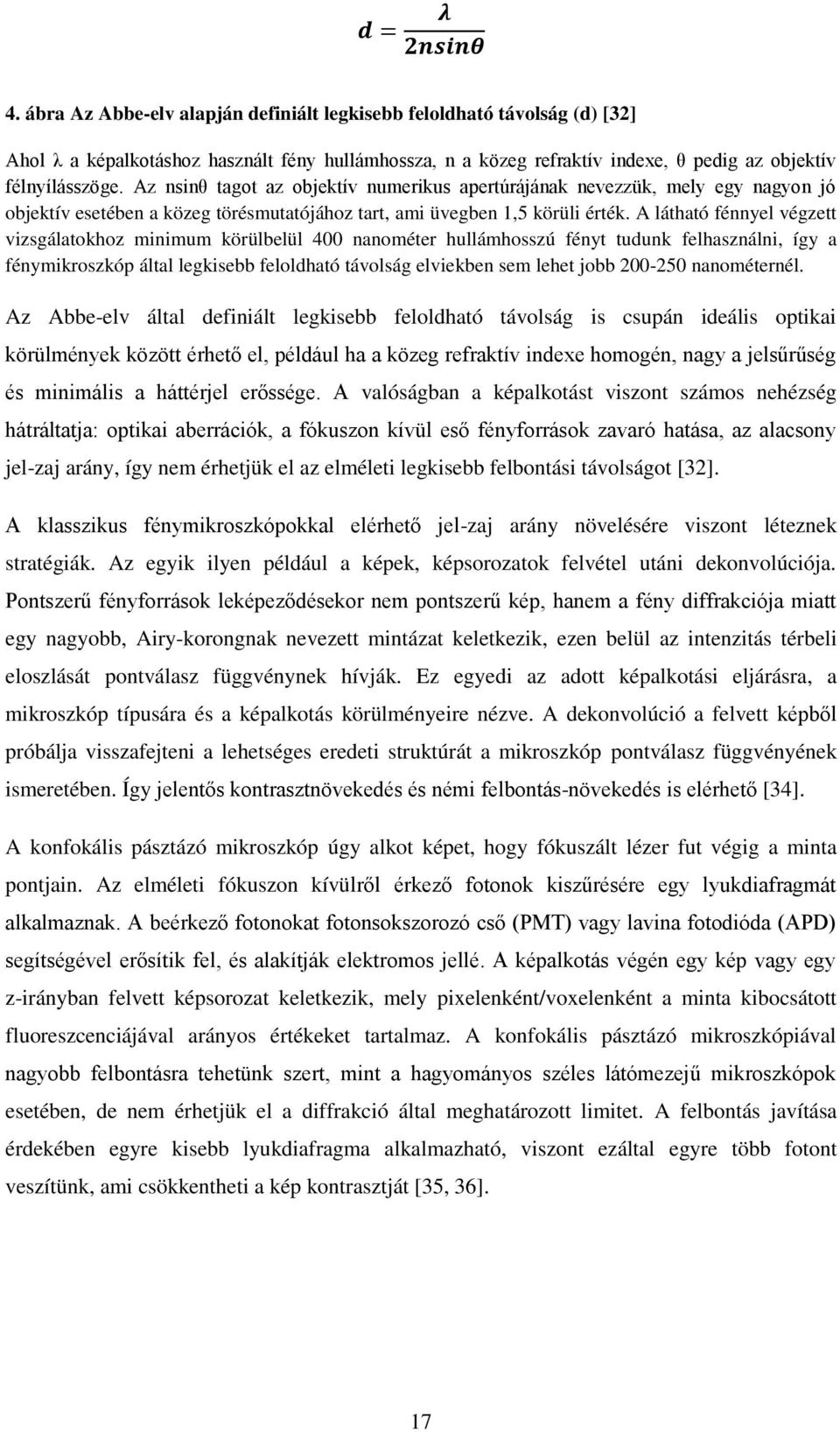 Az nsinθ tagot az objektív numerikus apertúrájának nevezzük, mely egy nagyon jó objektív esetében a közeg törésmutatójához tart, ami üvegben 1,5 körüli érték.