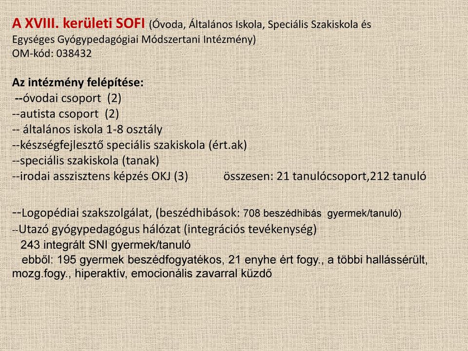 (2) --autista csoport (2) -- általános iskola 1-8 osztály --készségfejlesztő speciális szakiskola (ért.