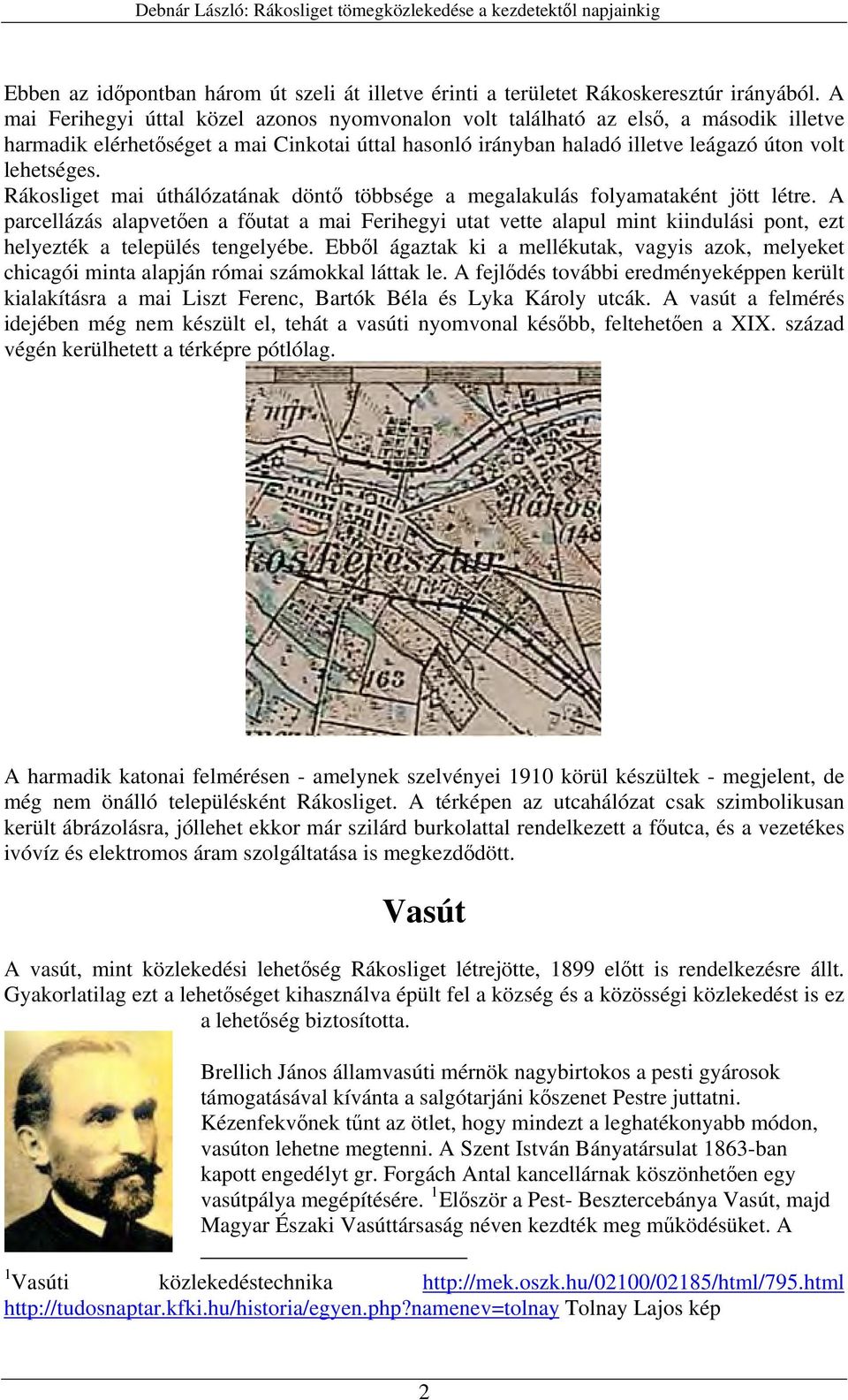 Rákosliget mai úthálózatának döntő többsége a megalakulás folyamataként jött létre.