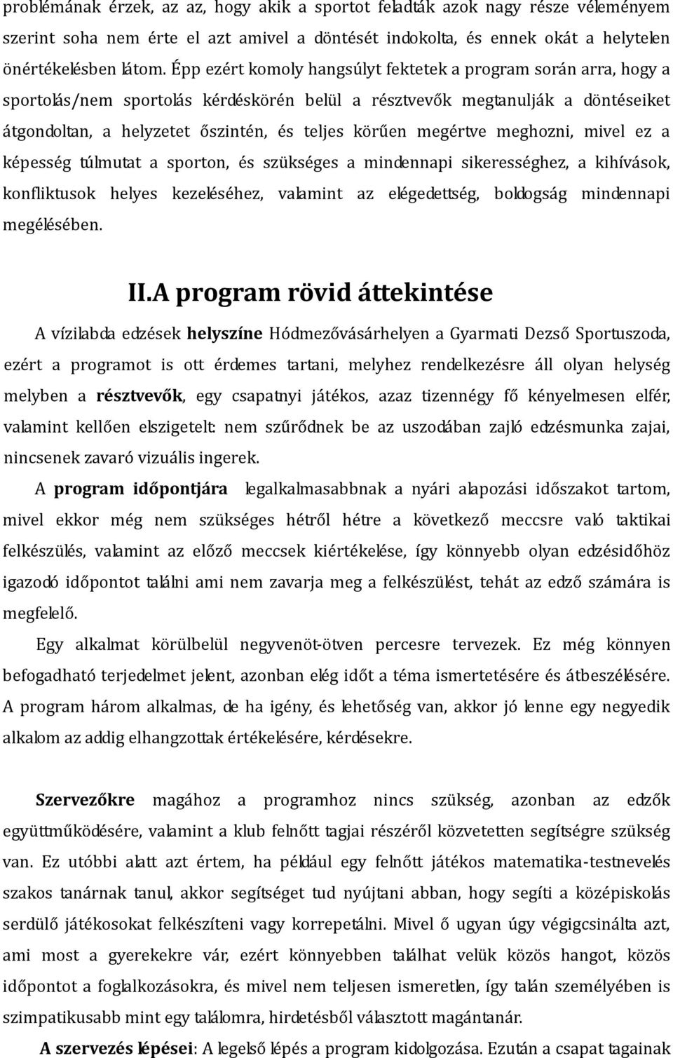 megértve meghozni, mivel ez a képesség túlmutat a sporton, és szükséges a mindennapi sikerességhez, a kihívások, konfliktusok helyes kezeléséhez, valamint az elégedettség, boldogság mindennapi