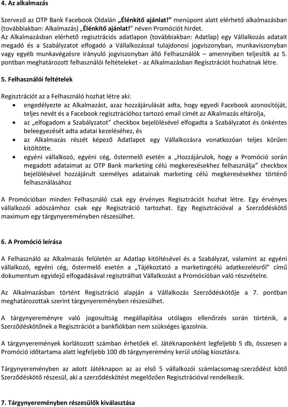 egyéb munkavégzésre irányuló jogviszonyban álló Felhasználók amennyiben teljesítik az 5.