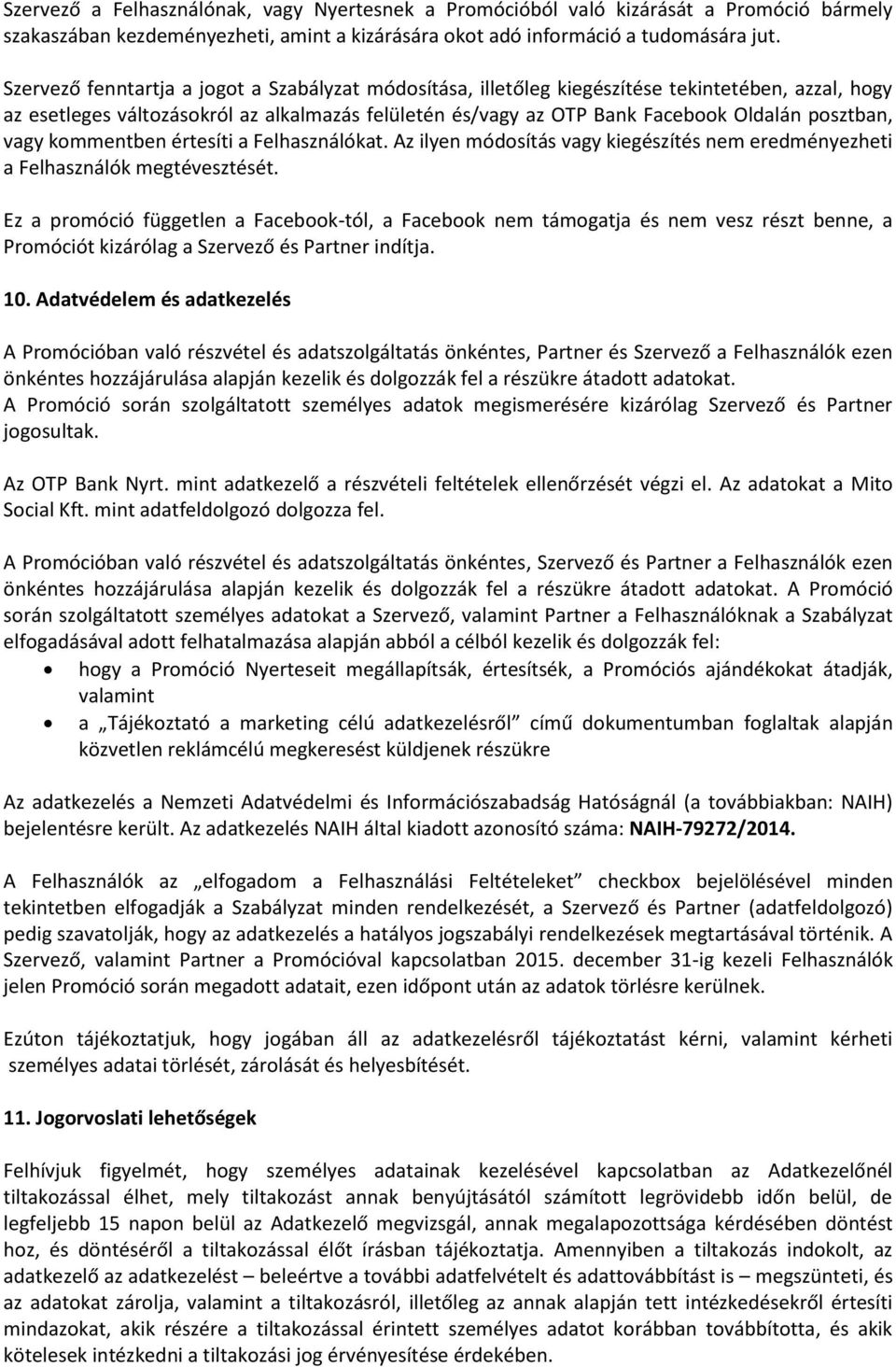 vagy kommentben értesíti a Felhasználókat. Az ilyen módosítás vagy kiegészítés nem eredményezheti a Felhasználók megtévesztését.