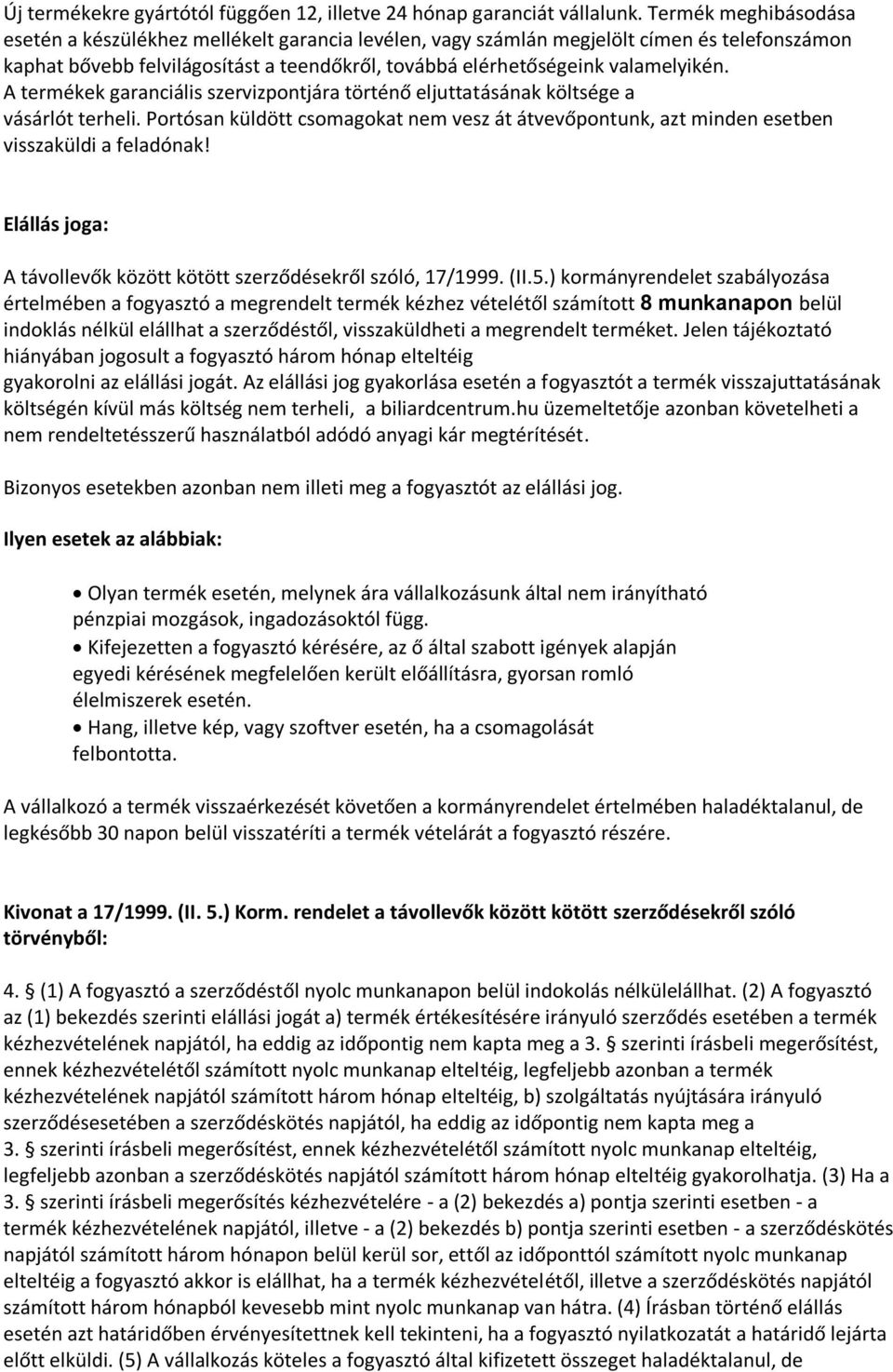 A termékek garanciális szervizpontjára történő eljuttatásának költsége a vásárlót terheli. Portósan küldött csomagokat nem vesz át átvevőpontunk, azt minden esetben visszaküldi a feladónak!