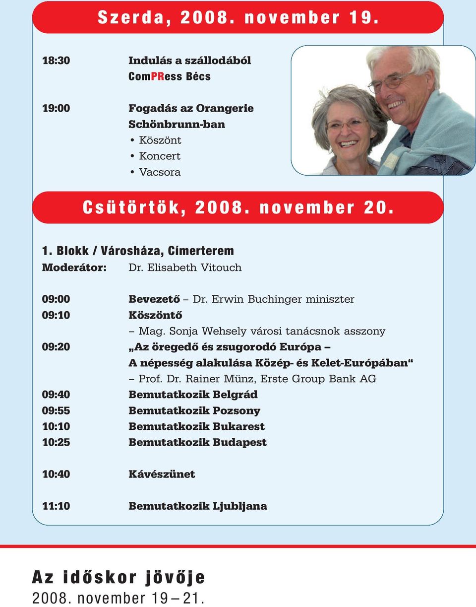 Elisabeth Vitouch 09:00 Bevezető Dr. Erwin Buchinger miniszter 09:10 Köszöntő Mag.