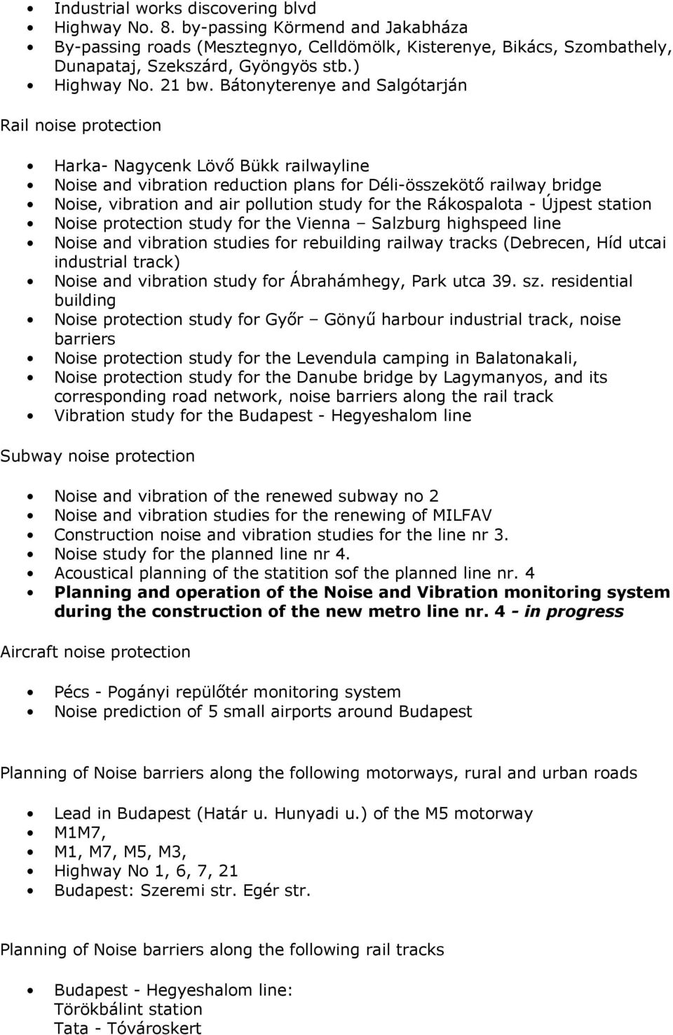 Bátonyterenye and Salgótarján Rail noise protection Harka- Nagycenk Lövő Bükk railwayline Noise and vibration reduction plans for Déli-összekötő railway bridge Noise, vibration and air pollution