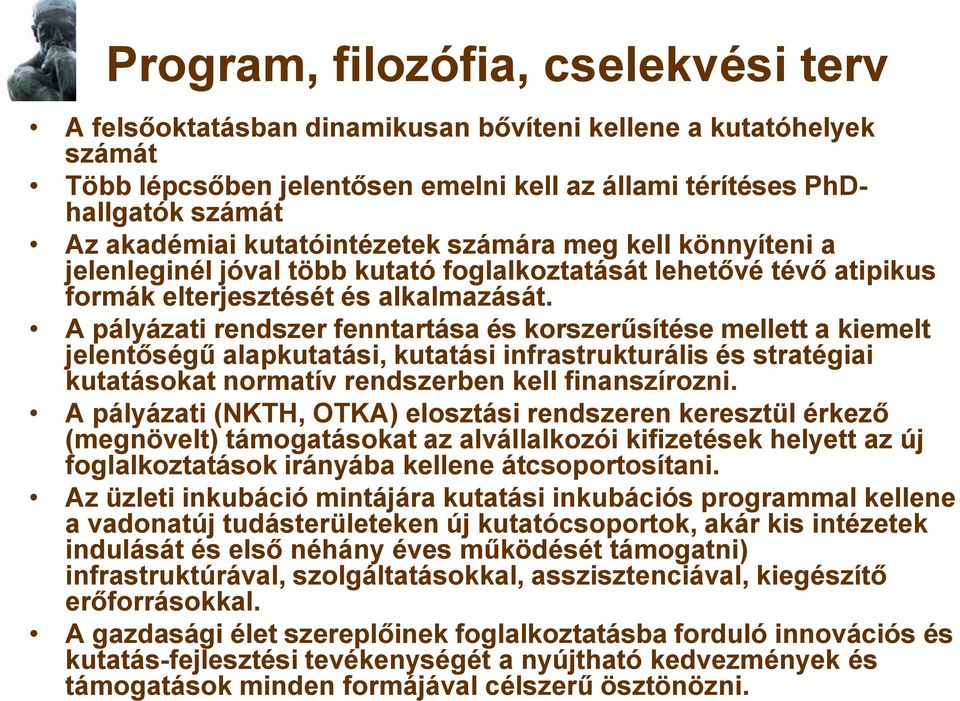 A pályázati rendszer fenntartása és korszerűsítése mellett a kiemelt jelentőségű alapkutatási, kutatási infrastrukturális és stratégiai kutatásokat normatív rendszerben kell finanszírozni.