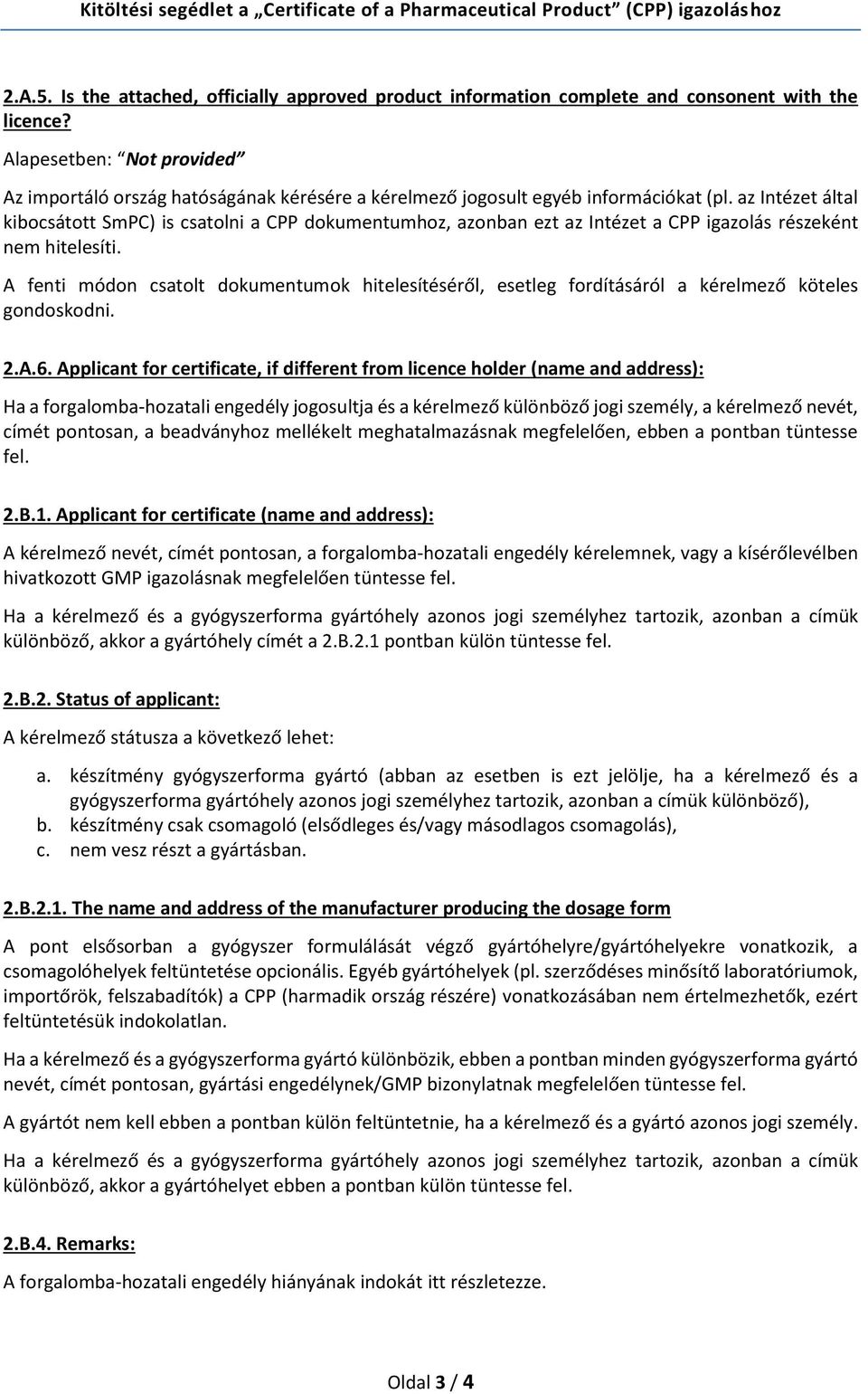 az Intézet által kibocsátott SmPC) is csatolni a CPP dokumentumhoz, azonban ezt az Intézet a CPP igazolás részeként nem hitelesíti.