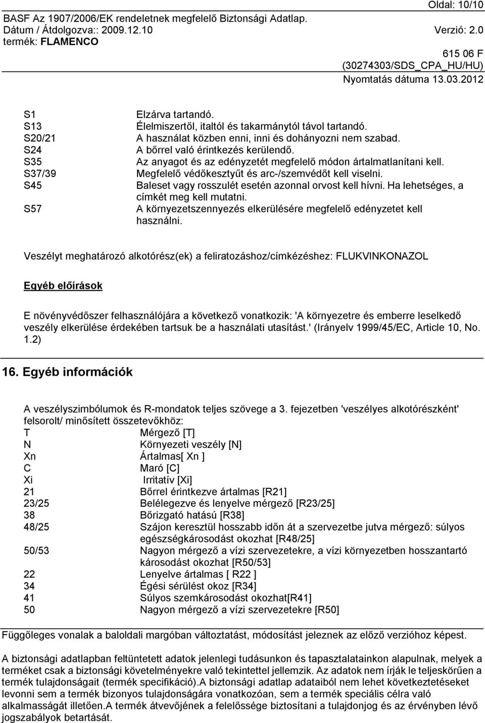 Ha lehetséges, a címkét meg kell mutatni. S57 A környezetszennyezés elkerülésére megfelelő edényzetet kell használni.