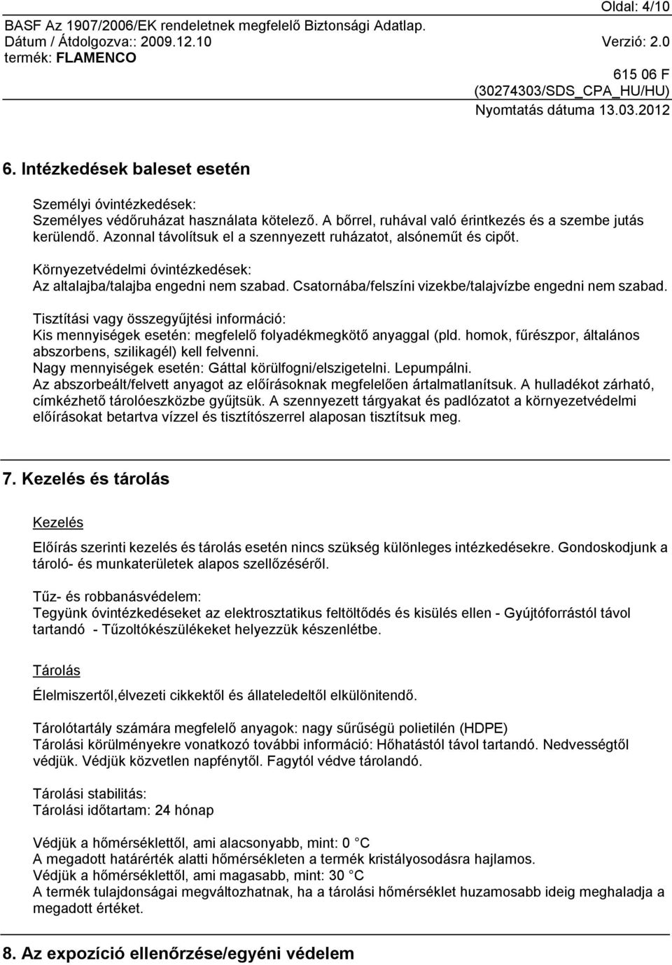 Tisztítási vagy összegyűjtési információ: Kis mennyiségek esetén: megfelelő folyadékmegkötő anyaggal (pld. homok, fűrészpor, általános abszorbens, szilikagél) kell felvenni.