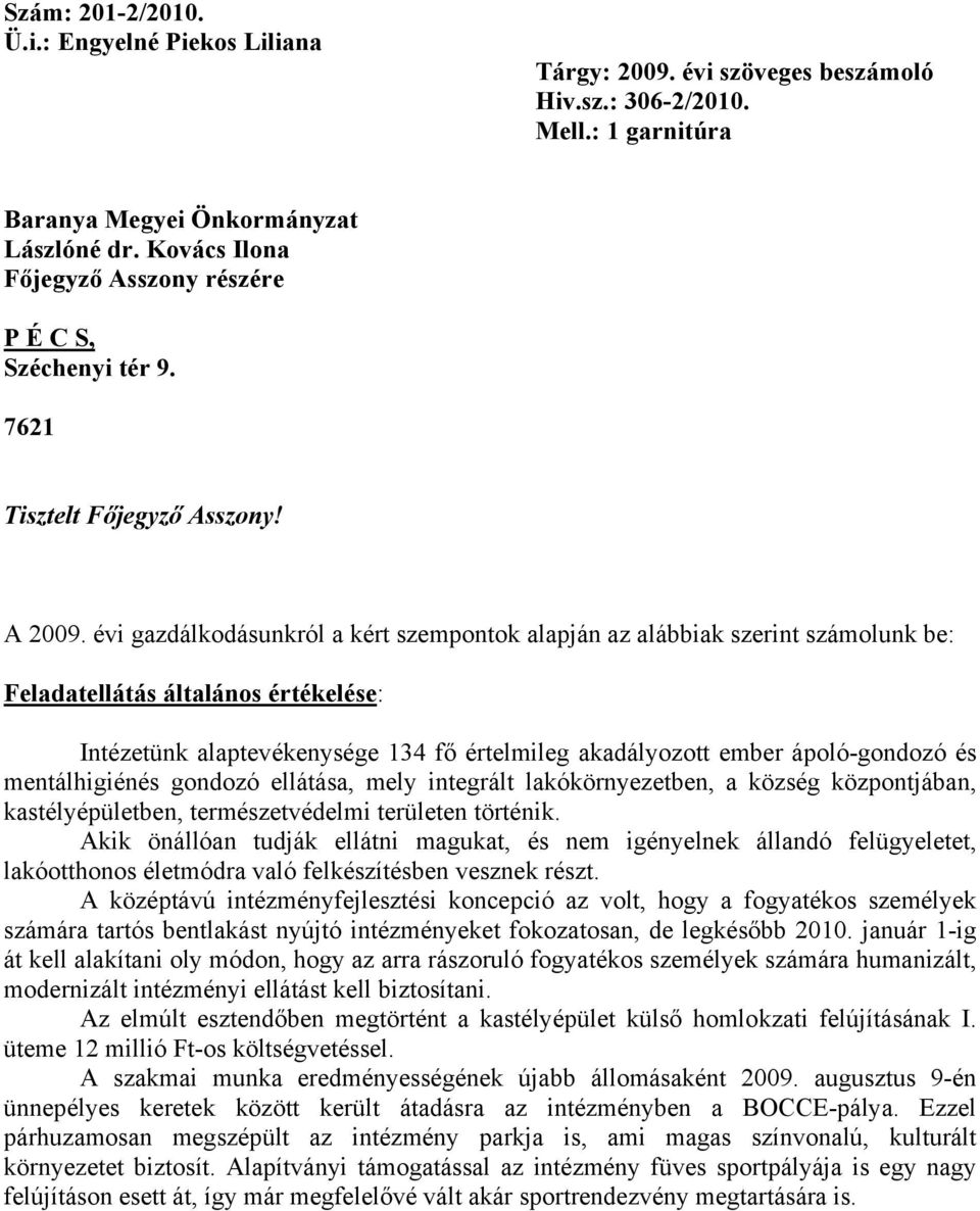 évi gazdálkodásunkról a kért szempontok alapján az alábbiak szerint számolunk be: Feladatellátás általános értékelése: Intézetünk alaptevékenysége 134 fő értelmileg akadályozott ember ápoló-gondozó