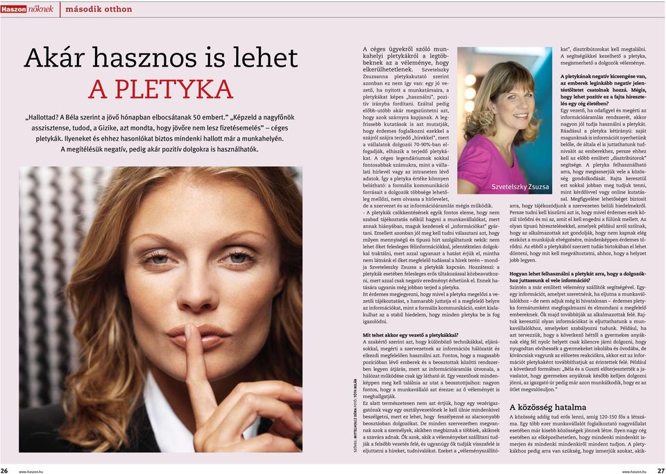 A megítélésük negatív, pedig akár pozitív dolgokra is használhatók.