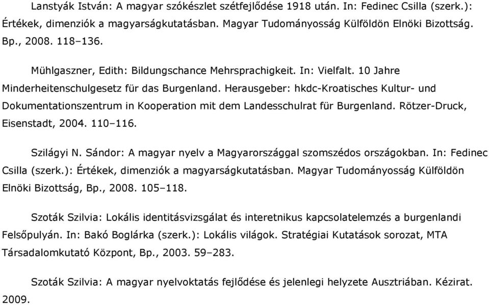 Herausgeber: hkdc-kroatisches Kultur- und Dokumentationszentrum in Kooperation mit dem Landesschulrat für Burgenland. Rötzer-Druck, Eisenstadt, 2004. 110 116. Szilágyi N.