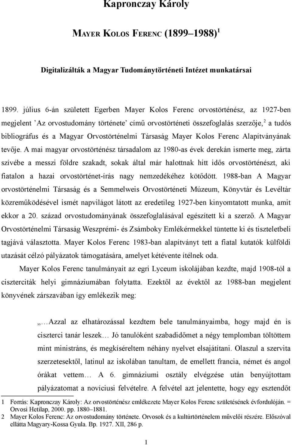 Orvostörténelmi Társaság Mayer Kolos Ferenc Alapítványának tevője.