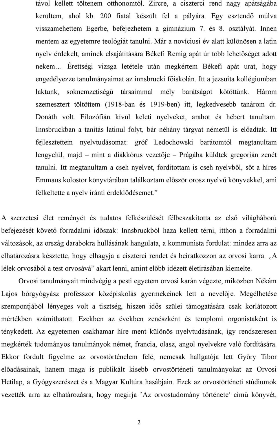 Már a novíciusi év alatt különösen a latin nyelv érdekelt, aminek elsajátítására Békefi Remig apát úr több lehetőséget adott nekem Érettségi vizsga letétele után megkértem Békefi apát urat, hogy