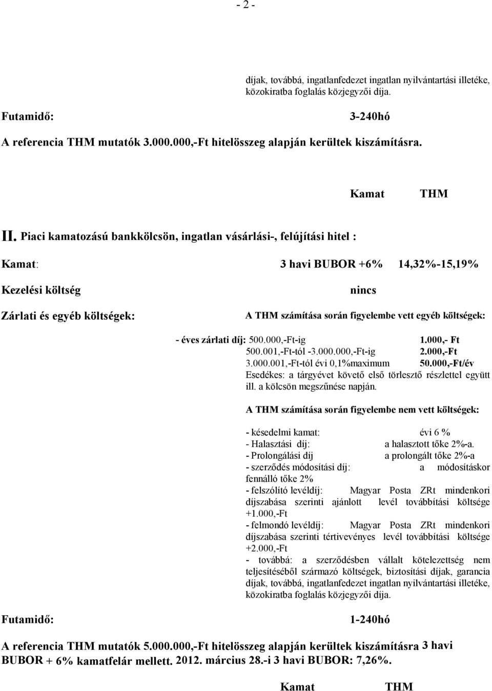 14,32%-15,19% Kezelési költség nincs 1-240hó A referencia mutatók 5.000.