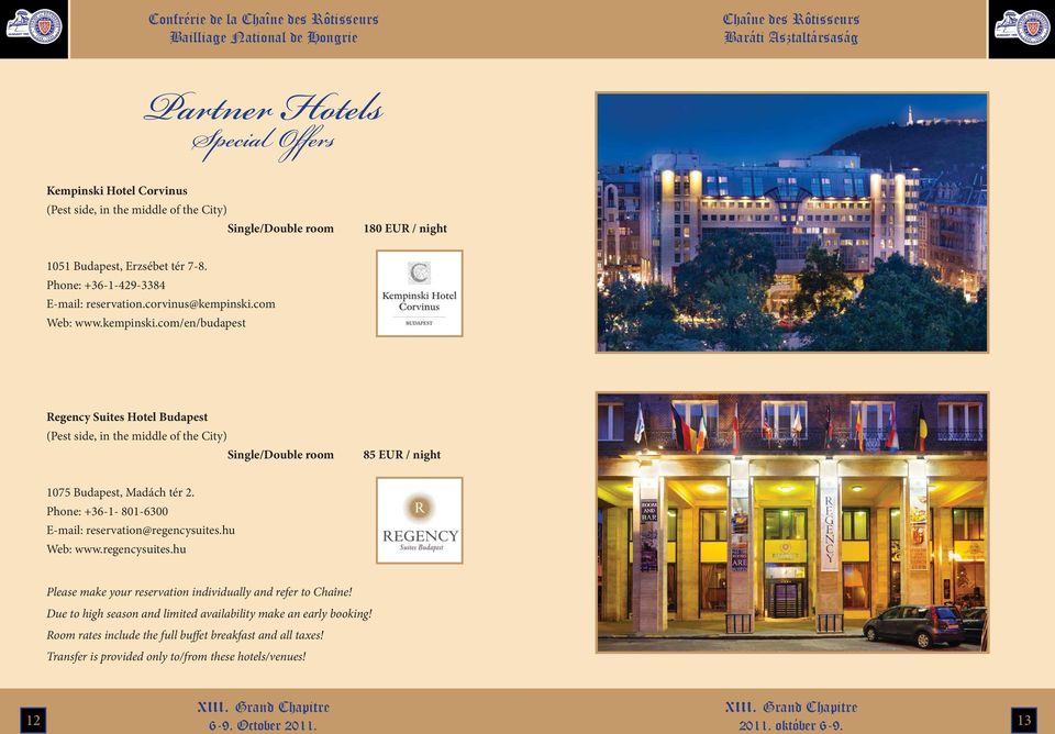 com Web: www.kempinski.com/en/budapest Regency Suites Hotel Budapest (Pest side, in the middle of the City) Single/Double room 85 EUR / night 1075 Budapest, Madách tér 2.