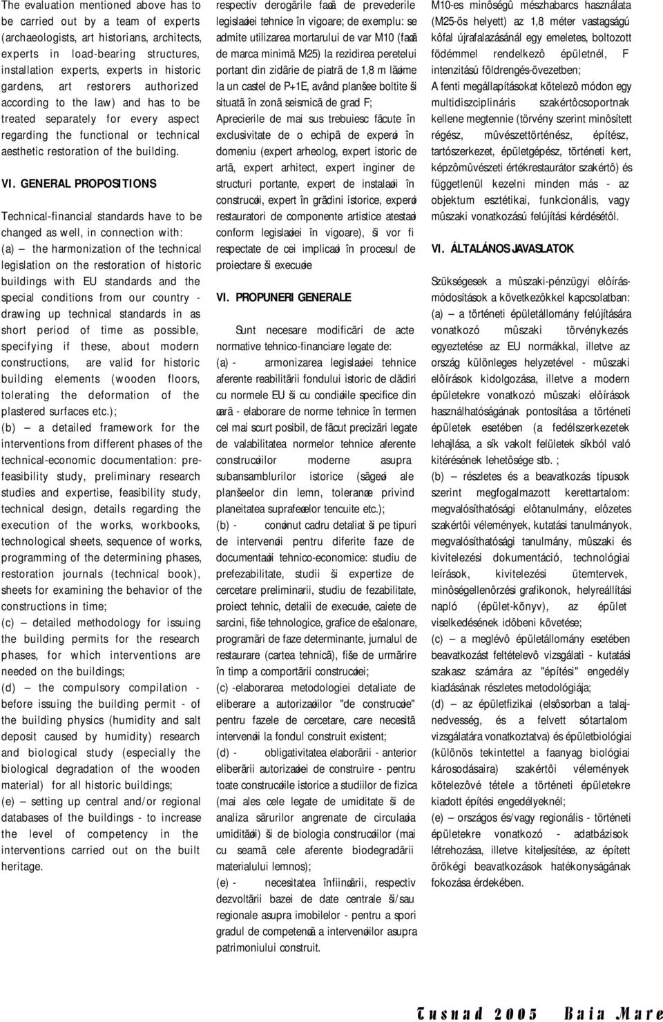 GENERAL PROPOSITIONS Technical-financial standards have to be changed as well, in connection with: (a) the harmonization of the technical legislation on the restoration of historic buildings with EU