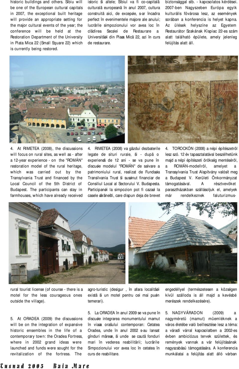 at the Restoration Department of the University in Piata Mica 22 (Small Square 22) which is currently being restored.