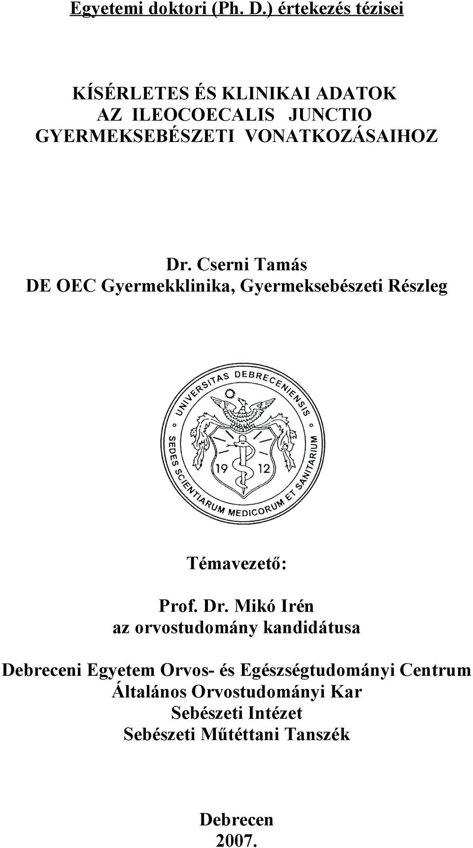 VONATKOZÁSAIHOZ Dr. Cserni Tamás DE OEC Gyermekklinika, Gyermeksebészeti Részleg Témavezető: Prof.