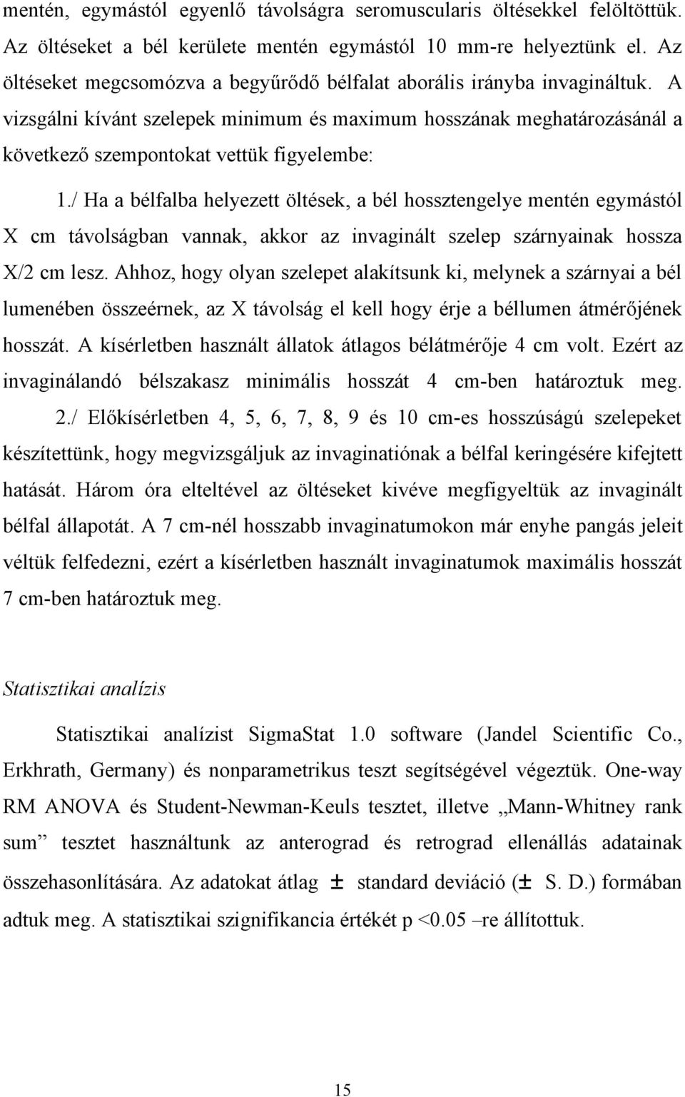 / Ha a bélfalba helyezett öltések, a bél hossztengelye mentén egymástól X cm távolságban vannak, akkor az invaginált szelep szárnyainak hossza X/2 cm lesz.