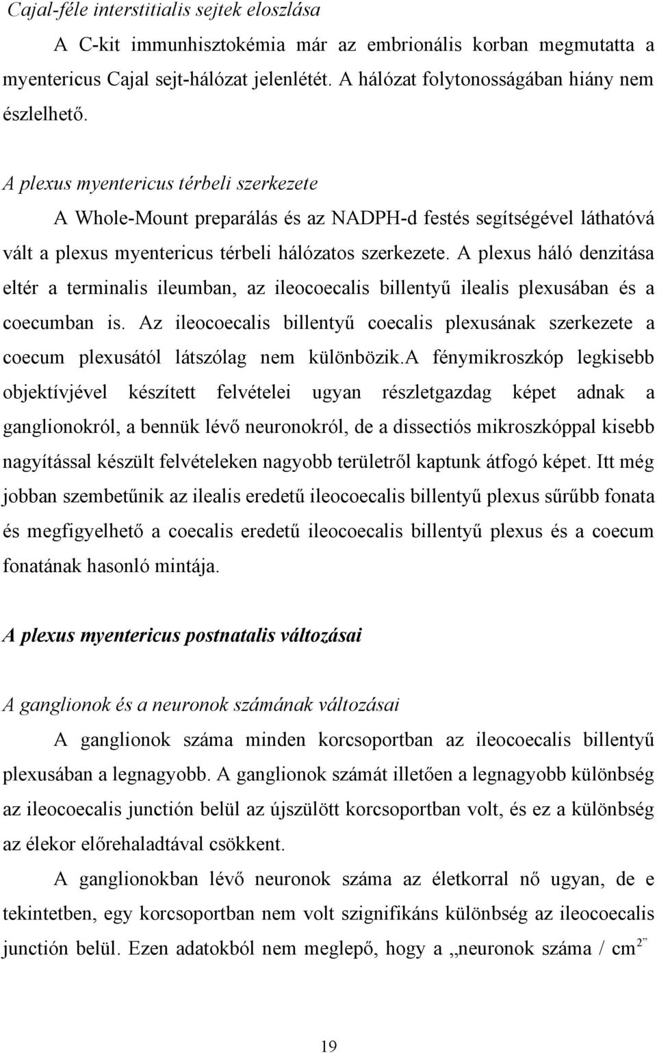 A plexus háló denzitása eltér a terminalis ileumban, az ileocoecalis billentyű ilealis plexusában és a coecumban is.