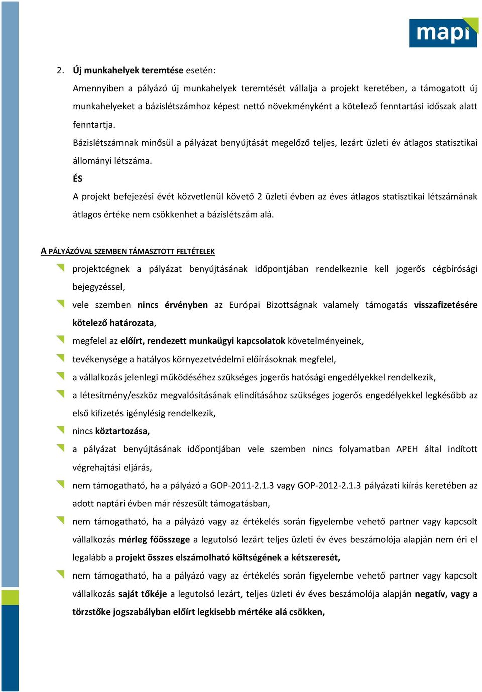 ÉS A projekt befejezési évét közvetlenül követő 2 üzleti évben az éves átlagos statisztikai létszámának átlagos értéke nem csökkenhet a bázislétszám alá.