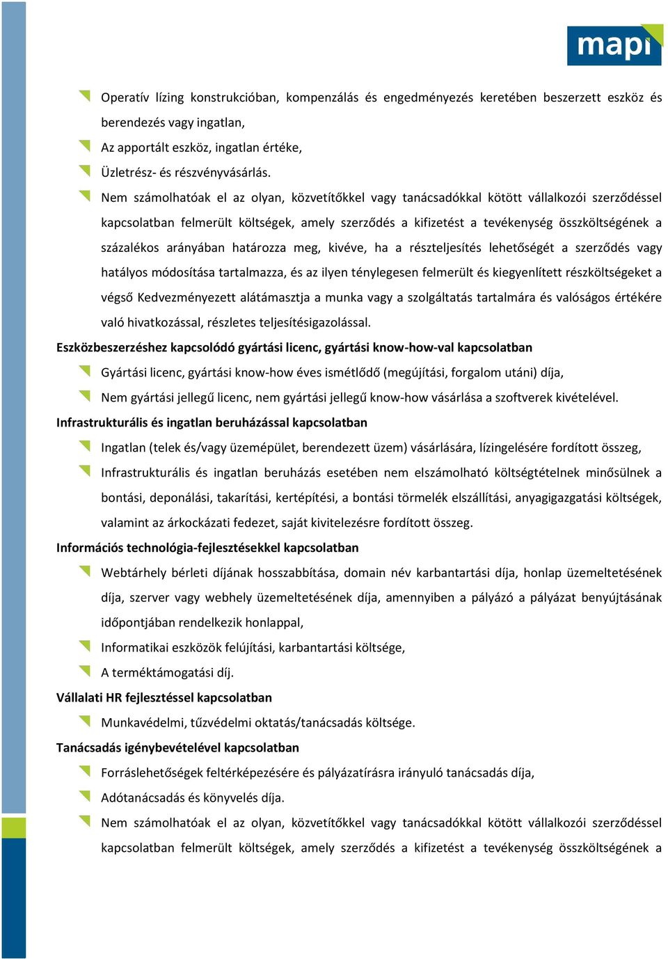 százalékos arányában határozza meg, kivéve, ha a részteljesítés lehetőségét a szerződés vagy hatályos módosítása tartalmazza, és az ilyen ténylegesen felmerült és kiegyenlített részköltségeket a