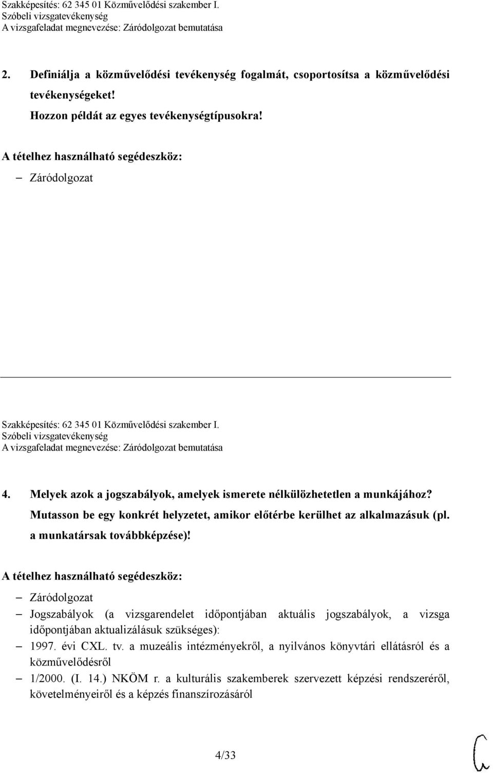 Mutasson be egy konkrét helyzetet, amikor előtérbe kerülhet az alkalmazásuk (pl. a munkatársak továbbképzése)!