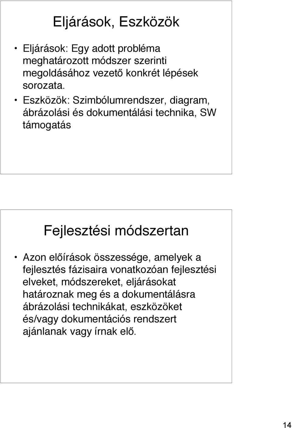 Eszközök: Szimbólumrendszer, diagram, ábrázolási és dokumentálási technika, SW támogatás Fejlesztési módszertan Azon